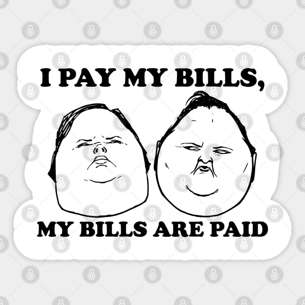 I Pay My Bills My Bills Are Paid Sticker by ZowPig Shirts